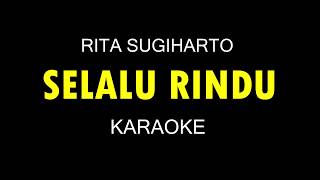 Download lagu SELALU RINDU - Rita Sugiharto (Karaoke/Lirik) mp3