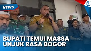 BUPATI BOGOR BUKA Suara saat Temui Massa Unjuk Rasa soal Tambang di Bogor, Janjikan Kompensasi