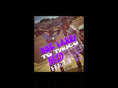 BBE Larry Ft. TG TyRico - Need Sum Help (Audio)