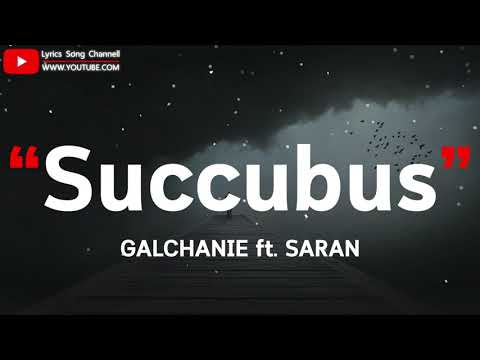 Succubus - GALCHANIE ft. SARAN (เนื้อเพลง)