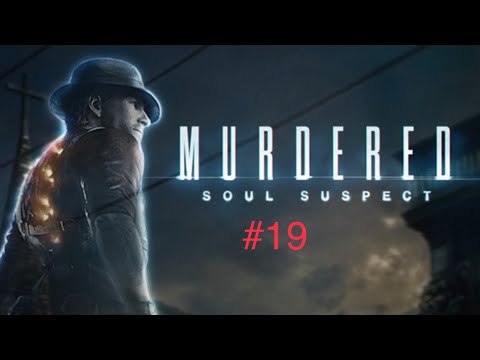 Murdered:Soul Suspect Pt19