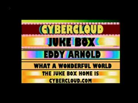 THE CYBERCLOUD JUKE BOX......EDDY ARNO;D SINGS....IT'S A WONDERFULL WORLD
