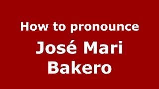 How to pronounce José Mari Bakero
