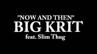 Big K.R.I.T. - Now and Then feat. Slim Thug
