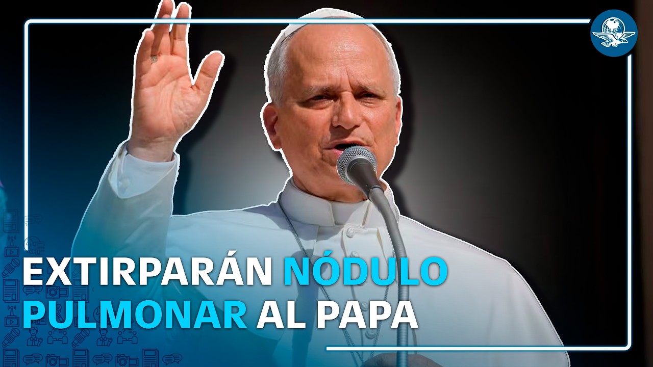 ¿Qué se sabe del nódulo pulmonar del papa León XIV? Será sometido a cirugía el martes 13 de octubre