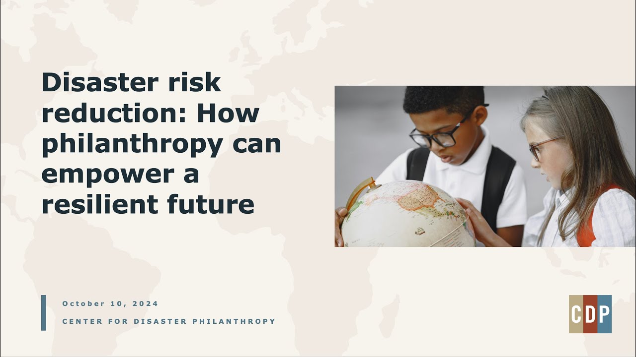 Disaster risk reduction: How philanthropy can empower a resilient future