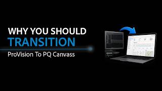Why You Should Transition ProVision to PQ Canvass