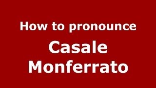How to pronounce Casale Monferrato