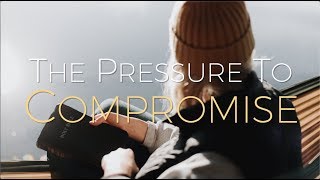 The Pressure to Compromise - Pastor Joe Focht