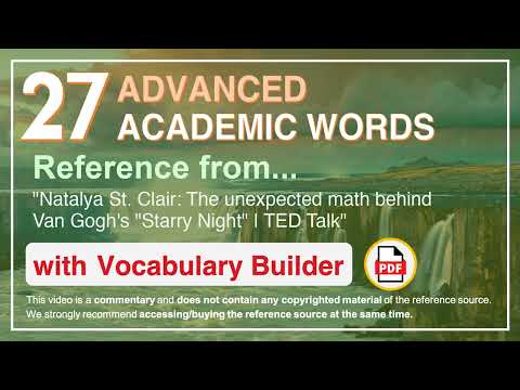 27 Advanced Academic Words Ref from "The unexpected math behind Van Gogh's "Starry Night", TED"