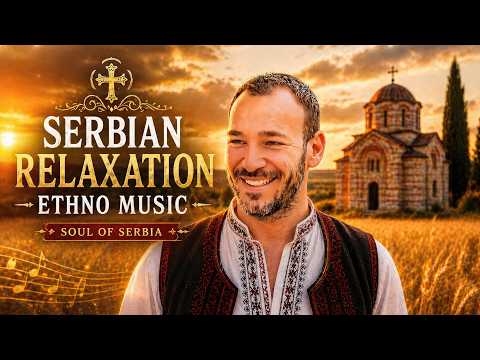 Soul of Serbia - 2 hours Ethno Relaxation Vibes