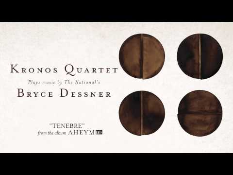 Kronos Quartet With Bryce Dessner - "Tenebre" (Full Album Stream)
