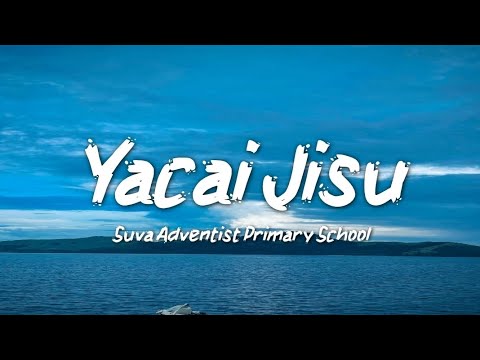 Yacai Jisu [lyrics] - Suva Adventist Primary School