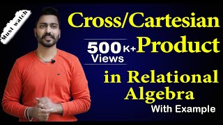 Lec-47: Cross/Cartesian Product in  Relational Algebra | Database Management System