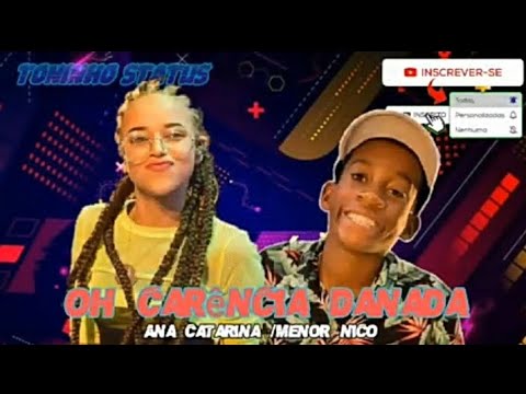 Oh Carência Danada - Ana Catarina e Menor Nico - Toninho Status