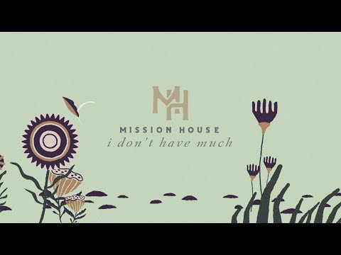 I Don’t Have Much - Mission House (Official Lyric Video)