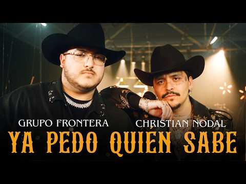 Grupo Frontera x Christian Nodal - YA PEDO QUIÉN SABE (Video Oficial)