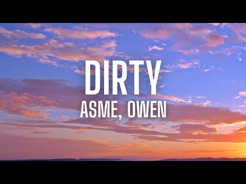 Asme, Owen - DIRTY (lyrics)