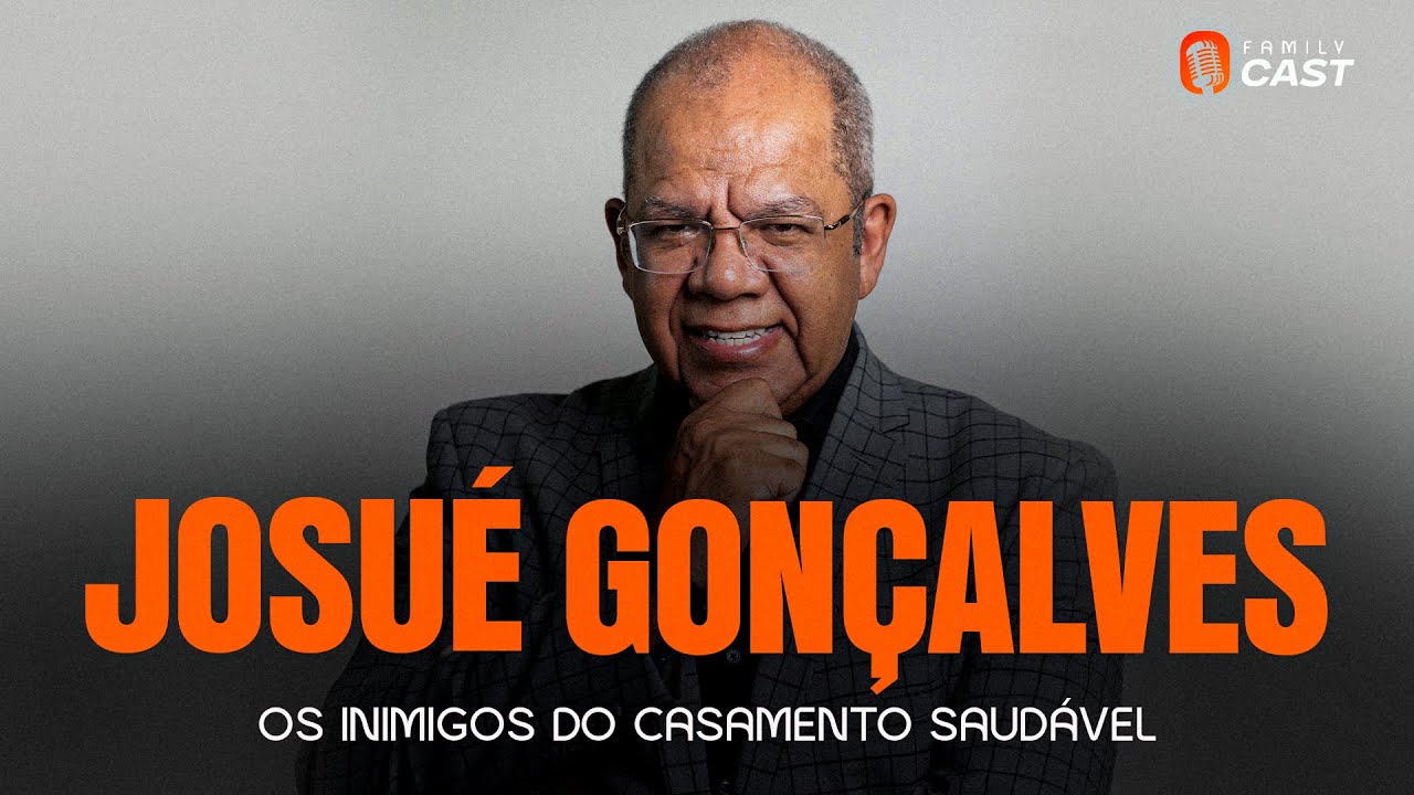 PR. JOSUÉ GONÇALVES  - FAMILY CAST #FC05