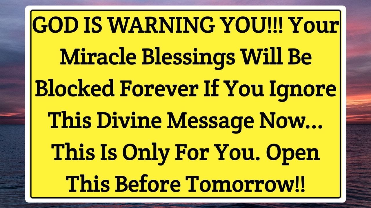 Your Miracle Blessings Will Be Blocked Forever If You Ignore This Divine Message Now | God Says