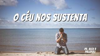 O CÉU NOS SUSTENTA | Pr. Alex Palopoli | 08/02/2026