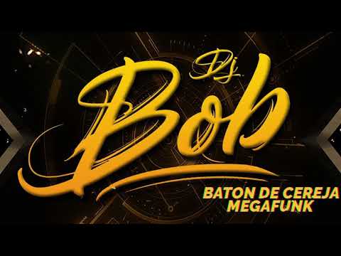 MEGAFUNK BATON DE CEREJA - ( DJ BOB )