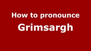 How to pronounce Grimsargh