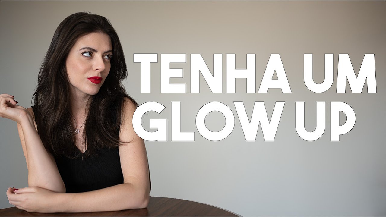 Como ter um glow up na sua imagem pessoal (da forma certa)