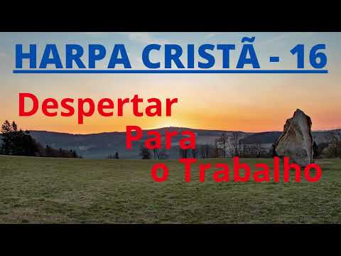 Harpa Cristã - 16 - Despertar Para o Trabalho - Levi - com letra