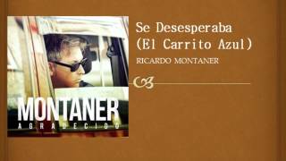 Ricardo Montaner - Se Desesperaba (El Carrito Azul) (2014) Audio