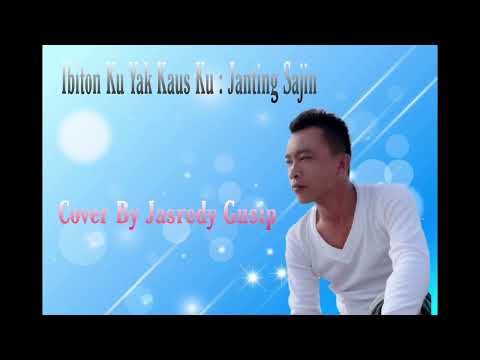 Ibiton Ku Yak Kaus Ku - Janting Sajin (Cover By Jasredy Gusip)