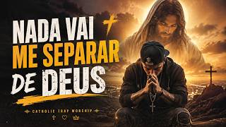 Nada Vai Me Separar de Deus ✝️ Catholic Trap Worship
