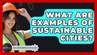 What Are Examples Of Sustainable Cities? - Civil Engineering Explained
