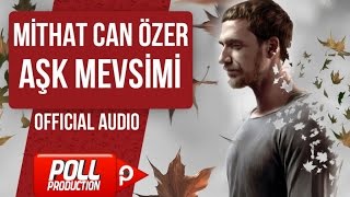 MİTHAT CAN ÖZER - AŞK MEVSİMİ ( OFFICIAL AUDIO )