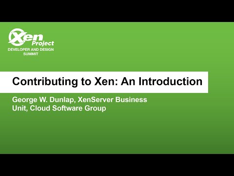 Contributing to Xen: An Introduction - George W. Dunlap, XenServer Business Unit