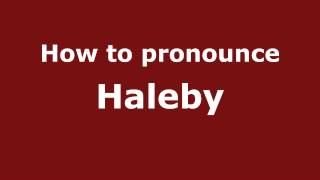 How to pronounce Haleby