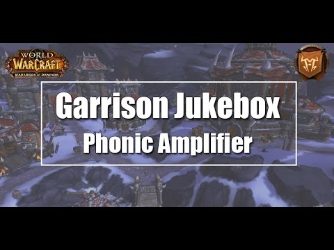 WoW Garrison Jukebox - Phonic Amplifier Guide