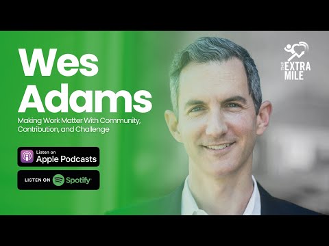 Wes Adams: Making Work Matter With Community, Contribution, and Challenge