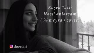 Buşra Tatlı - Nasıl anlatsam