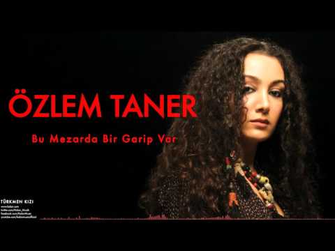 Özlem Taner - Bu Mezarda Bir Garip Var [ Türkmen Kızı © 2007 Kalan Müzik ]