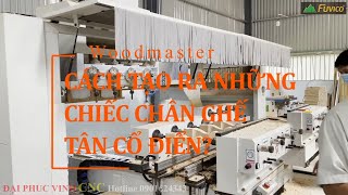 WOODMASTER WM-4X4CNC/2. Làm thế nào để tạo nên những chiếc chân ghế tân cổ điển?