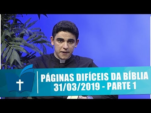 Páginas Difíceis da Bíblia - 31/03/19 - Parte 1