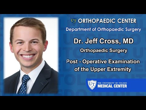 Dr. Jeff Cross - Post Operative Examination of the Upper Extremity - UTOLEDO Orthopaedics