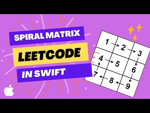 Leetcode Spiral Matrix Solution Explained - Swift