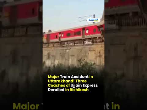 Major Train Accident in Uttarakhand Three Coaches of Ujjain Express Derailed in Rishikesh