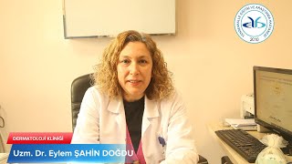 Dermatoloji (Cildiye) Kliniği. Uzm. Dr. Eylem ŞAHİN DOĞDU