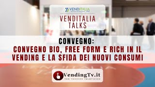 Venditalia Talks 2022 – convegno Bio, free form e rich in: il vending e la sfida dei nuovi consumi