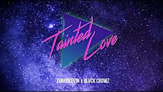 Songtext von TurboKevin & BLVCK CROWZ - Tainted Love ... Text Musik-video-Miniaturansicht