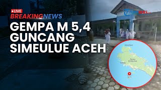 BREAKING NEWS: Gempa Magnitudo 5,4 Guncang Simeulue Aceh, BMKG Pastikan Tak Potensi Tsunami