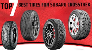 TOP 7 Best Tires For Subaru Crosstrek in 2025 | STOP Driving Your Crosstrek Without These Tires! 🔥